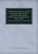 Conference reports of The Church of Jesus Christ of Latter-day Saints. 90th Annual Conference April 1920