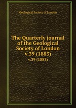 The Quarterly journal of the Geological Society of London. v.39 (1883)