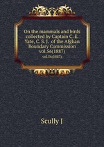 On the mammals and birds collected by Captain C. E. Yate, C. S. J.  of the Afghan Boundary Commission.. vol.56(1887)