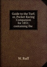 Guide to the Turf; or, Pocket Racing Companion for 1851; containing the