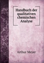 Handbuch der qualitativen chemischen Analyse
