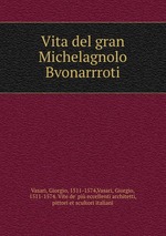 Vita del gran Michelagnolo Bvonarrroti