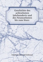 Geschichte des achtzehnten Jahrhunderts und des Neumzehnten bis zum Sturz