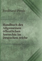 Handbuch des Allgemeinen ffentlichen Seerechts im Deutschen reiche