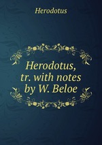 Herodotus, tr. with notes by W. Beloe
