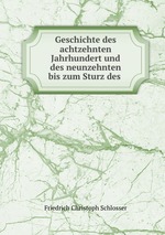 Geschichte des achtzehnten Jahrhundert und des neunzehnten bis zum Sturz des