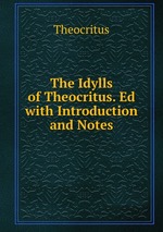 The Idylls of Theocritus. Ed with Introduction and Notes