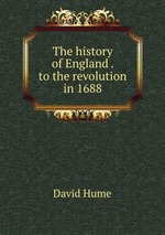 The history of England . to the revolution in 1688