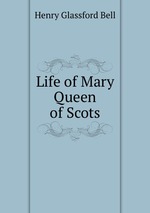 Life of Mary Queen of Scots