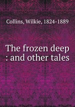 The frozen deep : and other tales