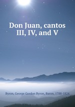 Don Juan, cantos III, IV, and V