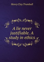 A lie never justifiable. A study in ethics