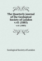 The Quarterly journal of the Geological Society of London. v.41 (1885)