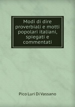 Modi di dire proverbiali e motti popolari italiani, spiegati e commentati