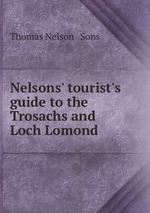 Nelsons` tourist`s guide to the Trosachs and Loch Lomond