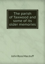 The parish of Taxwood and some of its older memories