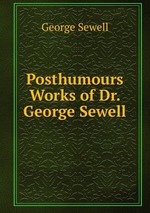 Posthumours Works of Dr. George Sewell