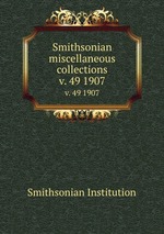 Smithsonian miscellaneous collections. v. 49 1907