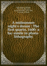 A midsummer night`s dream : The first quarto, 1600: a fac-simile in photo-lithography