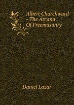 Albert Churchward - The Arcana Of Freemasonry