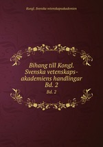 Bihang till Kongl. Svenska vetenskaps-akademiens handlingar. Bd. 2