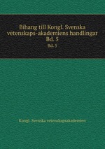 Bihang till Kongl. Svenska vetenskaps-akademiens handlingar. Bd. 5