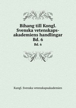 Bihang till Kongl. Svenska vetenskaps-akademiens handlingar. Bd. 6