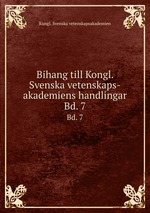 Bihang till Kongl. Svenska vetenskaps-akademiens handlingar. Bd. 7