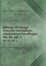 Bihang till Kongl. Svenska vetenskaps-akademiens handlingar. Bd. 18, afd. 3