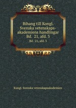 Bihang till Kongl. Svenska vetenskaps-akademiens handlingar. Bd. 21, afd. 3