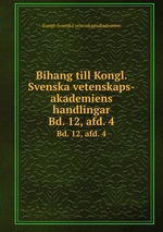 Bihang till Kongl. Svenska vetenskaps-akademiens handlingar. Bd. 12, afd. 4