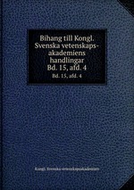 Bihang till Kongl. Svenska vetenskaps-akademiens handlingar. Bd. 15, afd. 4