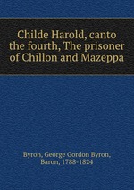 Childe Harold, canto the fourth, The prisoner of Chillon and Mazeppa