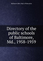 Directory of the public schools of Baltimore, Md., 1958-1959