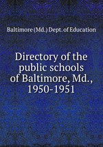 Directory of the public schools of Baltimore, Md., 1950-1951