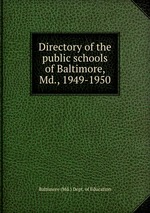 Directory of the public schools of Baltimore, Md., 1949-1950