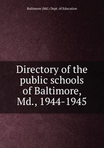 Directory of the public schools of Baltimore, Md., 1944-1945