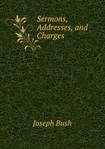 Sermons, Addresses, and Charges