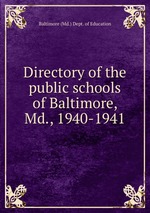 Directory of the public schools of Baltimore, Md., 1940-1941