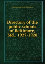 Directory of the public schools of Baltimore, Md., 1927-1928