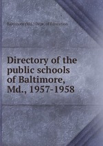 Directory of the public schools of Baltimore, Md., 1957-1958