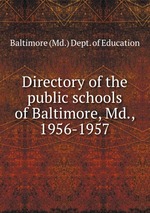 Directory of the public schools of Baltimore, Md., 1956-1957