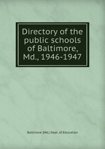 Directory of the public schools of Baltimore, Md., 1946-1947