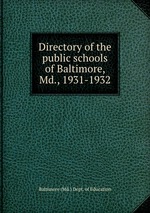 Directory of the public schools of Baltimore, Md., 1931-1932