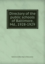Directory of the public schools of Baltimore, Md., 1928-1929