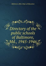 Directory of the public schools of Baltimore, Md., 1945-1946