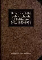 Directory of the public schools of Baltimore, Md., 1930-1931