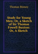 Study for Young Men; Or, a Sketch of Sir Thomas Fowell Buxton: Or, A Sketch