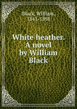 White heather. A novel by William Black