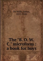 The "B. O. W. C." microform : a book for boys